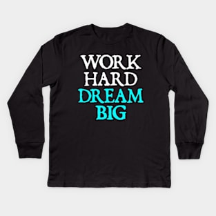 Work Hard Dream Big Kids Long Sleeve T-Shirt